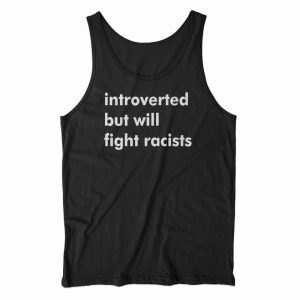 Introverted But Will Fight Racists Tank Top