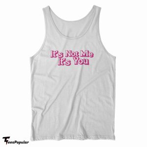 It’s Not Me It’s You Tank Top