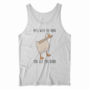 Mess With The Honk You Get The Bonk Tank Top For Men’s And Women’s