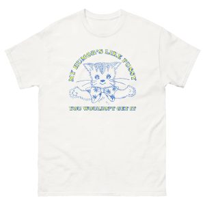 My Humor’s Like Pussy You Wouldn’t Get It Shirt