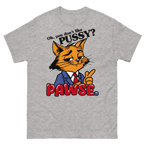 Oh You Don’t Like Pussy – Pawse Shirt