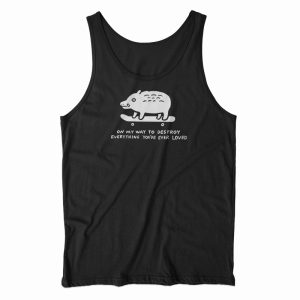 On My Way To Destroy Everything You’ve Ever Loved Tank Top For UNISEX