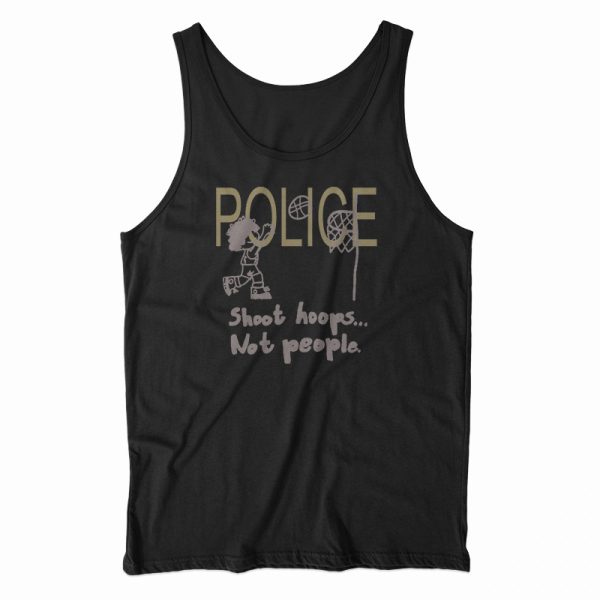 Police Shoot Hoops Not People Tank Top