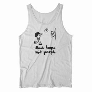 Shoot Hoops Not People Tank Top