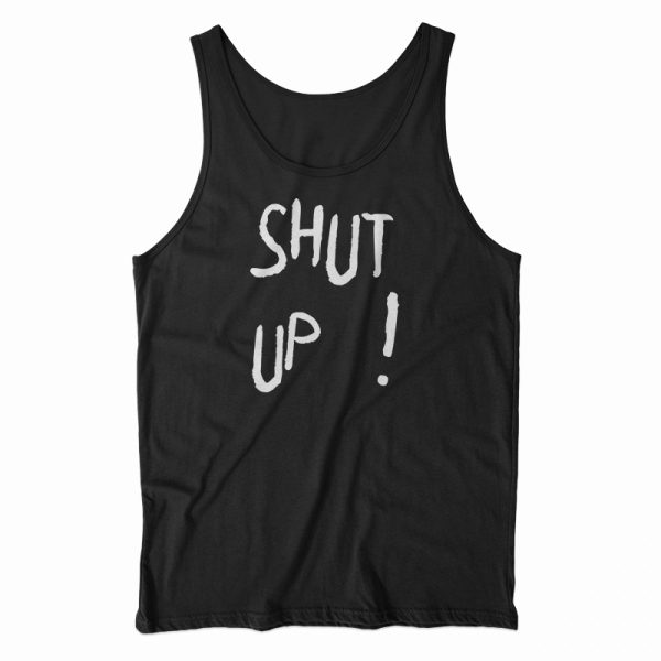 Shut Up Tank Top