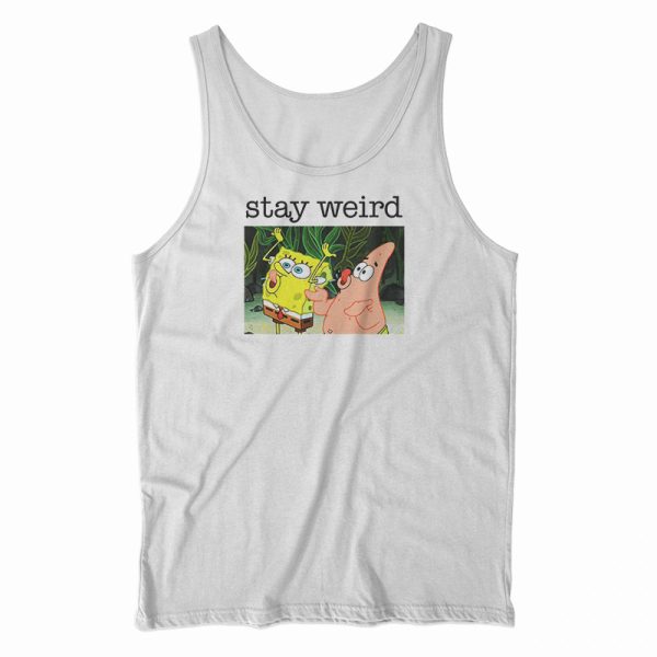 Stay Weird Spongebob Squarepants Tank Top