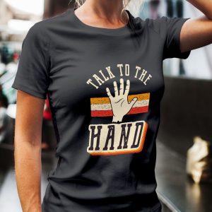 Talk To The Hand T-Shirt for Women