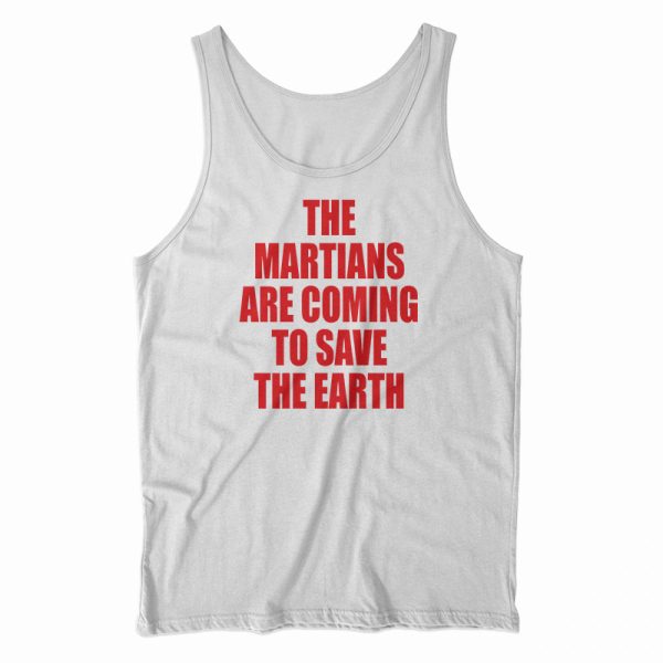 The Martians Are Coming To Save The Earth Tank Top