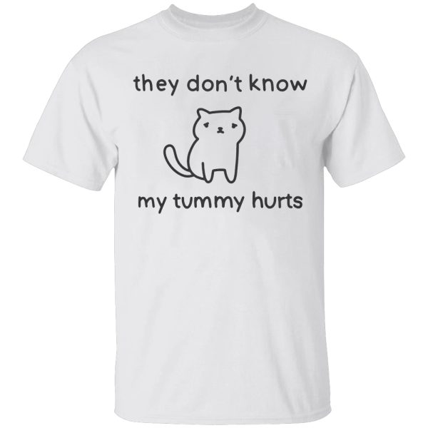 They Don’t Know My Tummy Hurts Shirt