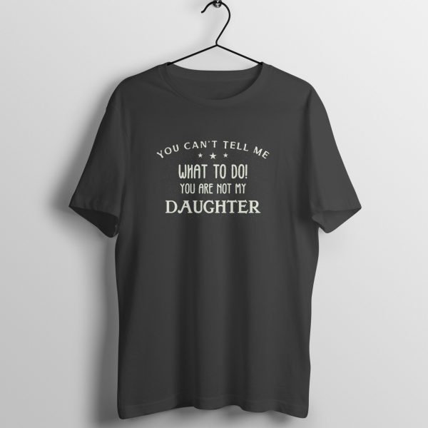 You Can’t Tell Me What to Do! You Are Not My Daughter