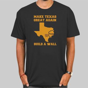 Make Texas Great Again Build the Wall Shirt Cheap