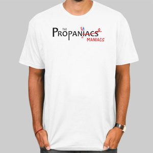 Maniacs the Propaniacs Shirt Cheap