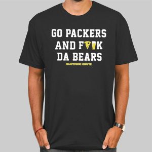 Manitowoc Minute Go Packers and F the Bears Shirt Cheap