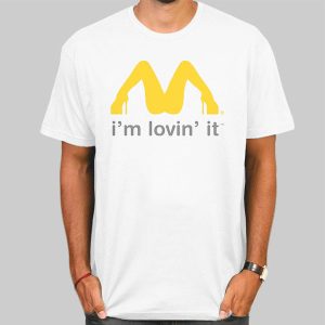 McDonald’s Sexy Spread Legs Spoof I M Loving It Shirt Cheap