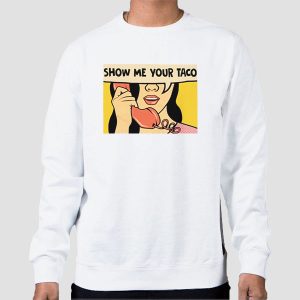 Meme Show Me Your Taco Shirt Cheap