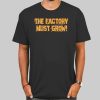 Meme the Factory Must Grow Shirt Cheap