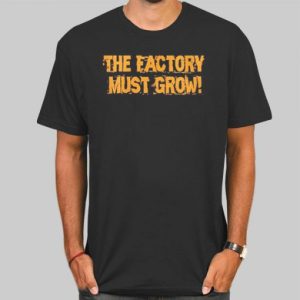 Meme the Factory Must Grow Shirt Cheap 4