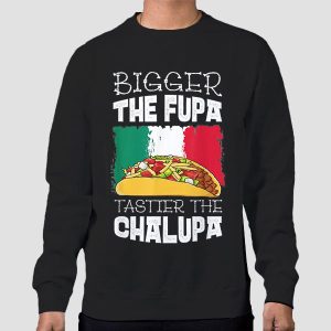 Mexico Bigger the Fupa Chalupa Shirt Cheap