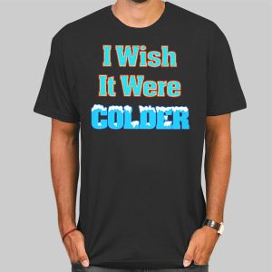 Mike Mcdaniel I Wish It Was Colder T Shirt Cheap