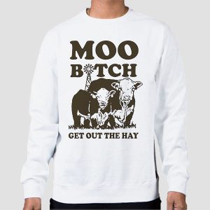 Moo Bitch Get out the Hay Funny Shirt Cheap