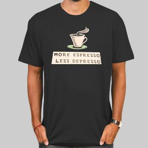 More Espresso Les Depresso Shirt Cheap