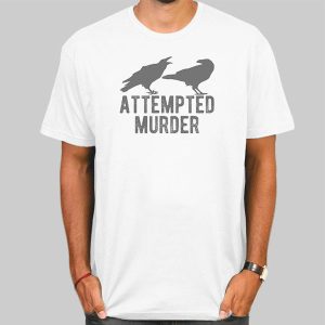 Murder of Crows Attempted Murder Shirt Cheap