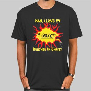 My Brother in Christ Man I Love My Bic Shirt Cheap