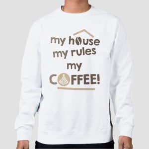 My House My Rules My Coffee Shirt Cheap