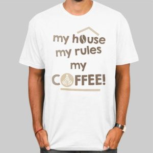 My House My Rules My Coffee Shirt Cheap 4