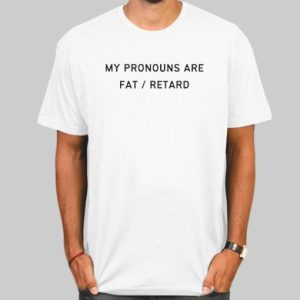 My Pronouns Are Fat Retard Shirt Cheap 4