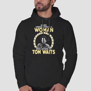 Never Underestimate a Woman Tom Waits Shirt Cheap 3