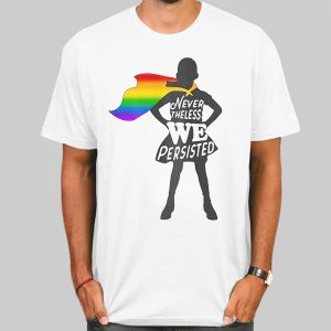 Nevertheless We Persisted Gay Pride T Shirts Cheap