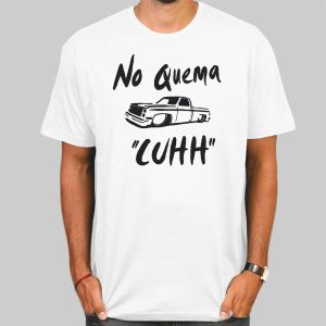 No Quema Cuhh Takuache Shirts Cheap