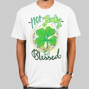 Not Lucky Just Blessed Irish Shirt Cheap 4