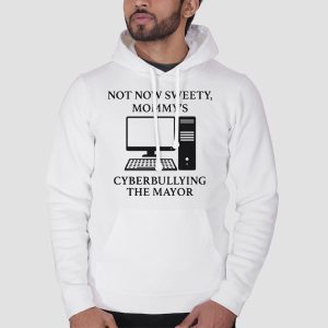 Not Now Sweety Mommys Cyberbullying the Mayor Shirt Cheap 3