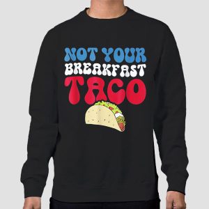 Not Your Breakfast Taco T Shirt Cheap