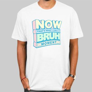 Now Bruh Moment Oompaville Shirt Cheap