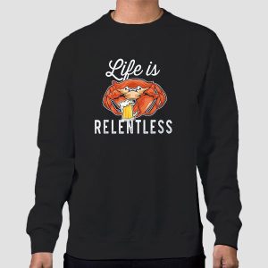 Parody Life Is Relentless Crab Shirt Cheap