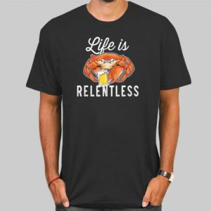 Parody Life Is Relentless Crab Shirt Cheap 4