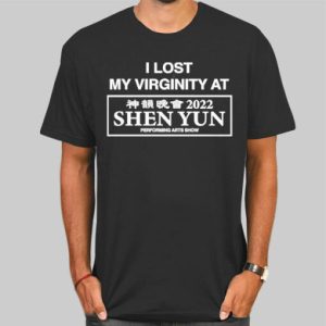 Performing Arts Show I Lost My Virginity at Shen Yun Shirt Cheap 4