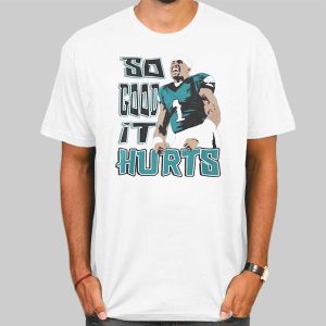 Philadelphia Eagles so Good It Hurts Jalen Hurts T Shirt Cheap