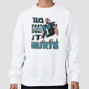 Philadelphia Eagles so Good It Hurts Jalen Hurts T Shirt Cheap