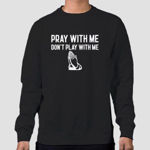 Pray With Me Don T Play With Me Shirt Cheap