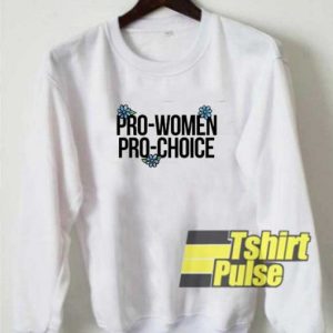 Pro Women Pro Choice sweatshirt