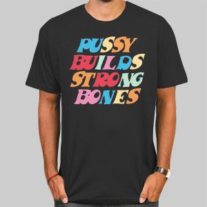 Pussy Builds Strong Bones Colorful T Shirt Cheap