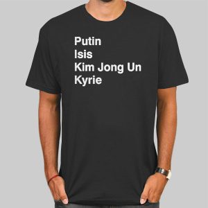 Putin Isis Kyrie Kim Jong Un Shirt Cheap