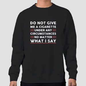 Quotes Do Not Give Me a Cigarette Shirt Cheap