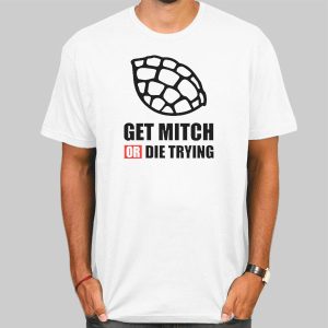 Quotes Get Mitch or Die Trying Shirt Cheap