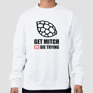 Quotes Get Mitch or Die Trying Shirt Cheap