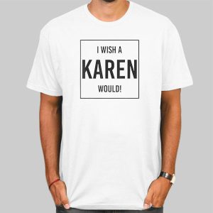 Quotes I Wish a Karen Would Shirt Cheap